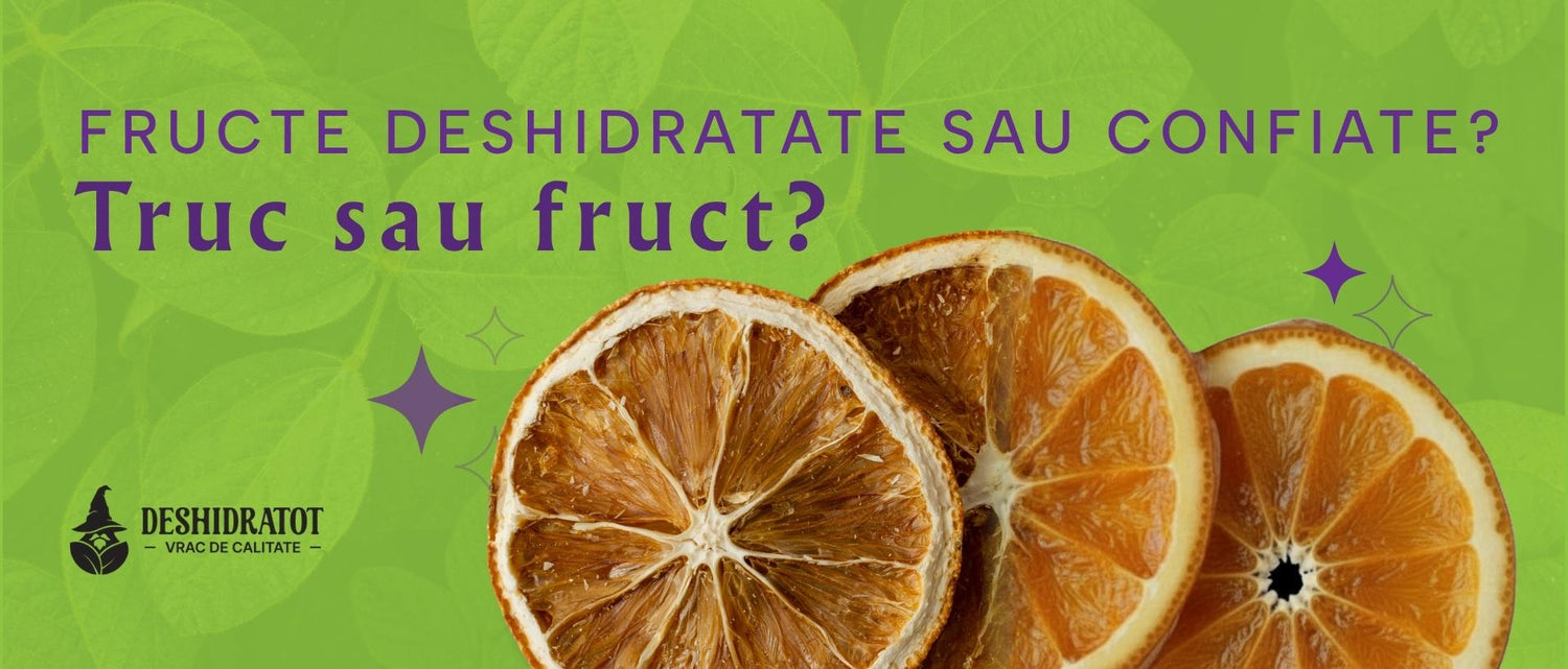 Fructe deshidratate vs confiate? Tu știi ce să alegi și de ce contează diferența?